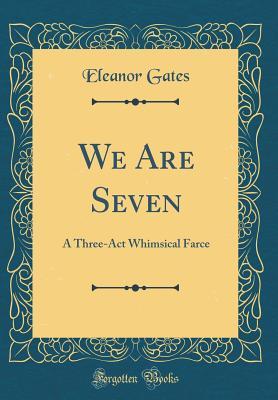 Download We Are Seven: A Three-ACT Whimsical Farce (Classic Reprint) - Eleanor Gates | ePub