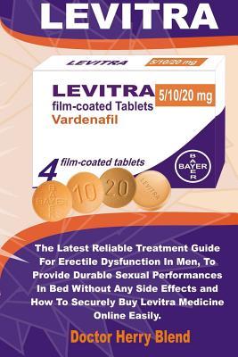 Read Levitra: The Latest Reliable Treatment Guide for Erectile Dysfunction in Men, to Provide Durable Sexual Performances in Bed Without Any Side Effects and How to Securely Buy Levitra Medicine Online Easily - Doctor Herry Blend | PDF