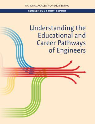 Download Understanding the Educational and Career Pathways of Engineers - National Academy of Engineering | ePub