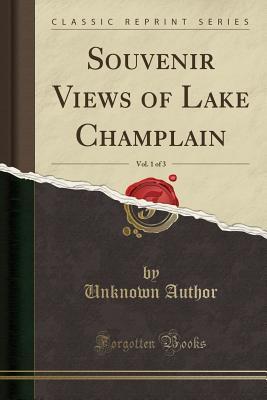Download Souvenir Views of Lake Champlain, Vol. 1 of 3 (Classic Reprint) - Unknown | PDF