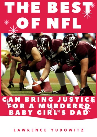 Read online The Best of Nfl Bring Justice for a Murdered Baby Girl's Dad - Lawrence Yudowitz | ePub