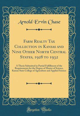 Read Farm Realty Tax Collection in Kansas and Nine Other North Central States, 1928 to 1932: A Thesis Submitted in Partial Fulfillment of the Requirements for the Degree of Master of Science, Kansas State College of Agriculture and Applied Science - Arnold Ervin Chase file in ePub