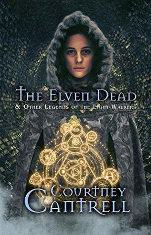 Download The Elven Dead: and Other Legends of the Light-Walkers - Courtney Cantrell file in PDF