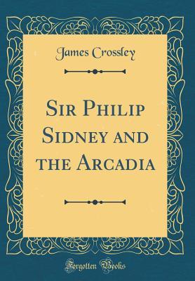 Download Sir Philip Sidney and the Arcadia (Classic Reprint) - James Crossley file in PDF