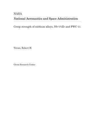 Read Creep Strength of Niobium Alloys, Nb-1%zr and Pwc-11 - National Aeronautics and Space Administration | ePub