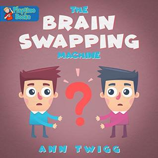 Download The Brain Swapping Machine: Thrilling Kids Books and Stories by Playtime Books - Ann Twigg file in ePub