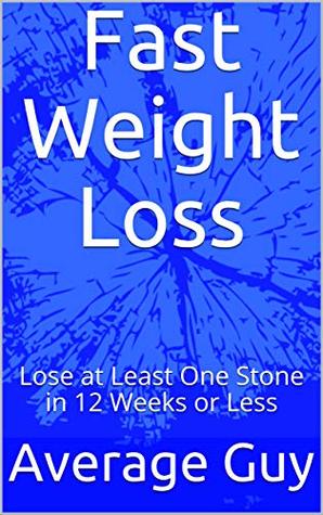 Read online Fast Weight Loss: Lose at Least One Stone in 12 Weeks or Less - Average Guy file in ePub