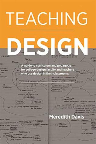 Download Teaching Design: A Guide to Curriculum and Pedagogy for College Design Faculty and Teachers Who Use Design in Their Classrooms - Meredith Davis file in PDF