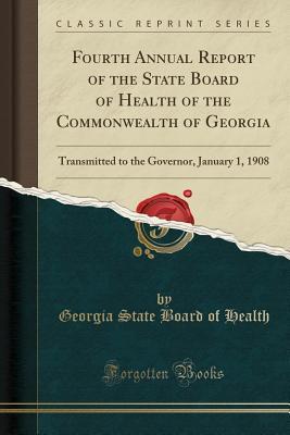 Download Fourth Annual Report of the State Board of Health of the Commonwealth of Georgia: Transmitted to the Governor, January 1, 1908 (Classic Reprint) - Georgia State Board of Health | ePub