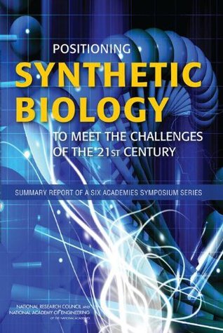 Read Positioning Synthetic Biology to Meet the Challenges of the 21st Century: Summary Report of a Six Academies Symposium Series - Stephanie Joyce | ePub