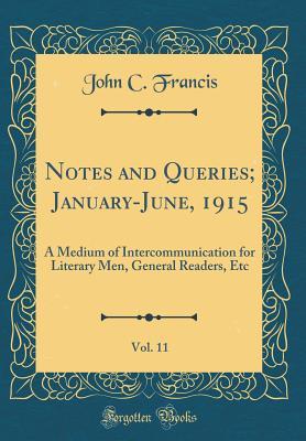 Download Notes and Queries; January-June, 1915, Vol. 11: A Medium of Intercommunication for Literary Men, General Readers, Etc (Classic Reprint) - John C. Francis file in ePub