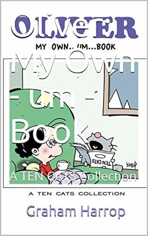 Download Oliver: My Own - um - Book: A TEN CATS Collection - Graham Harrop | PDF