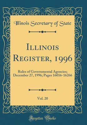 Read online Illinois Register, 1996, Vol. 20: Rules of Governmental Agencies; December 27, 1996; Pages 16016-16266 (Classic Reprint) - Illinois Secretary of State file in ePub