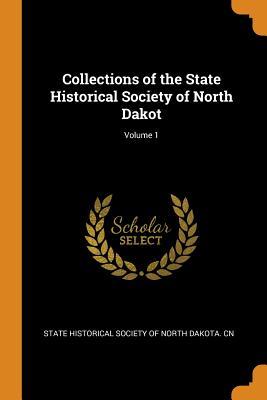 Download Collections of the State Historical Society of North Dakot; Volume 1 - State Historical Society of North Dakota | PDF