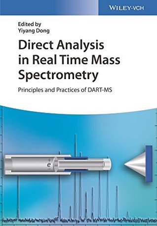 Download Direct Analysis in Real Time Mass Spectrometry: Principles and Practices of DART-MS - Yiyang Dong | PDF