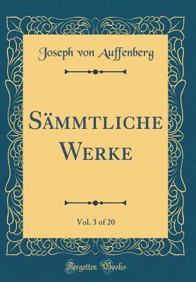 Read S�mmtliche Werke, Vol. 3 of 20 (Classic Reprint) - Joseph Von Auffenberg | PDF