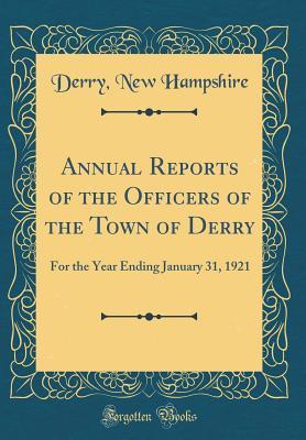 Download Annual Reports of the Officers of the Town of Derry: For the Year Ending January 31, 1921 (Classic Reprint) - Derry New Hampshire file in PDF