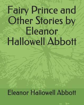 Download Fairy Prince and Other Stories by Eleanor Hallowell Abbott - Eleanor Hallowell Abbott file in PDF