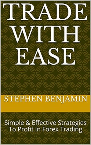 Download Trade With Ease: Simple & Effective Strategies To Profit In Forex Trading - Stephen Benjamin | ePub