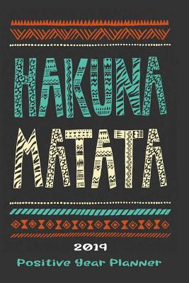 Download Hakuna Matata 2019 Positive Year Planner: Journal Journeys Organise Your Time, Track Your Goals & Journal Creative Thoughts No Worries It -  file in ePub