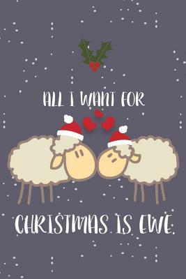 Read All I Want for Christmas Is Ewe: 6x9 Notebook, Ruled, Funny Christmas Memory Book, Christmas List Journal, for Home, Office, Friends, Family -  | PDF