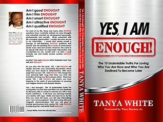 Read online Yes, I Am Enough!: The 10 Undeniable Truths For Loving Who You Are Now and Who You Are Destined to Become Later - Tanya White | ePub