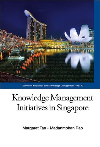 Download Knowledge Management Initiatives in Singapore (Series on Innovation and Knowledge Management Book 12) - Margaret Tan file in ePub