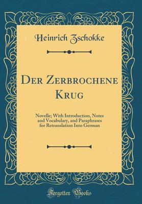 Read online Der Zerbrochene Krug: Novelle; With Introduction, Notes and Vocabulary, and Paraphrases for Retranslation Into German (Classic Reprint) - Heinrich Zschokke | ePub