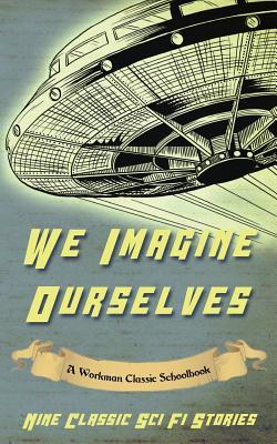 Read online We Imagine Ourselves: A Workman Classic Schoolbook - Workman Classic Schoolbooks | ePub