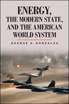 Read online Energy, the Modern State, and the American World System - George A. Gonzalez file in ePub