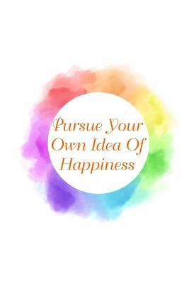 Download Pursue Your Own Idea of Happiness: Journal, Diary, Notebook, Blank Book for Writing about Your Goals and Passions. - Lucy Lisie Tijan | ePub
