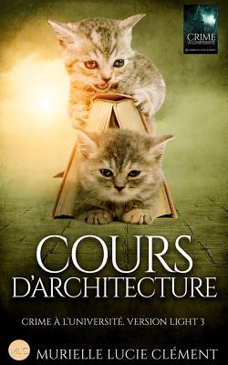 Download Cours d'Architecture: Crime � l'Universit�. Version Light 3 - Murielle Lucie Clément file in ePub