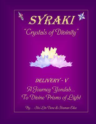 Read online Syraki Crystals of Divinity: Delivery-V, a Journey Yondah to Divine Prisms of Light - MR Sho Dene | PDF