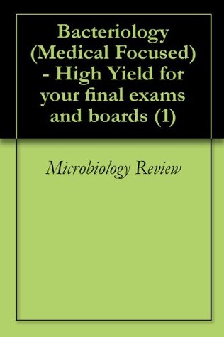 Read online Bacteriology (Medical Focused) - High Yield for your final exams and boards (1) - Microbiology Review | PDF