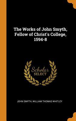 Download The Works of John Smyth, Fellow of Christ's College, 1594-8 - John Smyth | PDF