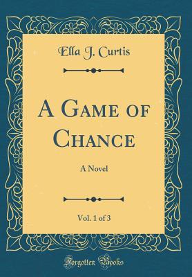 Download A Game of Chance, Vol. 1 of 3: A Novel (Classic Reprint) - Ella J. Curtis | ePub