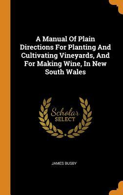 Read A Manual of Plain Directions for Planting and Cultivating Vineyards, and for Making Wine, in New South Wales - James Busby | PDF