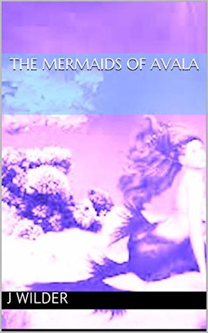 Read The Mermaids of Avala (Twilight Moon Series Book 3) - J Wilder | PDF