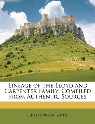 Read online Lineage of the Lloyd and Carpenter Family: Compiled from Authentic Sources - Charles Perrin Smith file in ePub