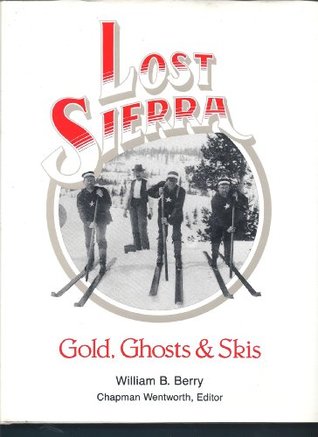Read Lost Sierra; Gold, Ghosts & Skis: Legendary Days of Skiing in the California Mining Camps - William B. N. Berry | ePub