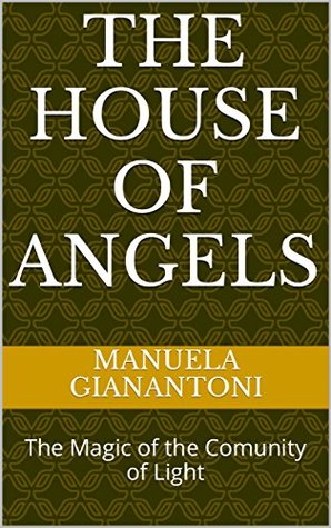 Read The house of Angels: The Magic of the Comunity of Light - Manuela Gianantoni | ePub