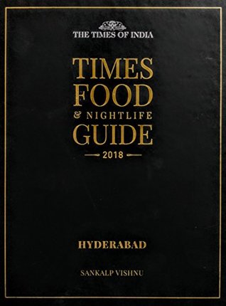 Read online TIMES FOOD & NIGHTLIFE GUIDE HYDERABAD - 2018 - SANKALP VISHNU | ePub