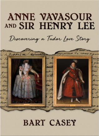 Read online Anne Vavasour and Sir Henry Lee: Discovering a Tudor Love Story - Bart Casey | ePub
