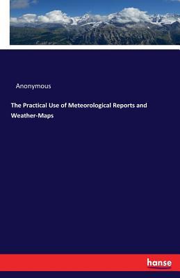Read online The Practical Use of Meteorological Reports and Weather-Maps - Anonymous file in ePub