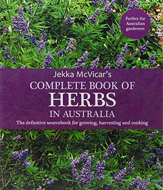 Download The Complete Book of Herbs in Australia: The definitive sourcebook for growing, harvesting and cooking - Jekka McVicar | ePub