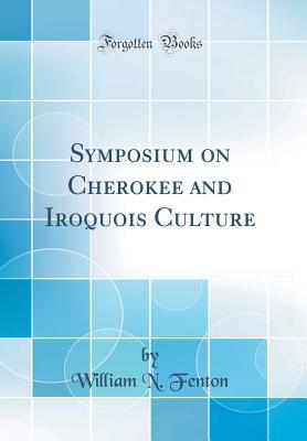 Read Symposium on Cherokee and Iroquois Culture (Classic Reprint) - William N Fenton file in PDF