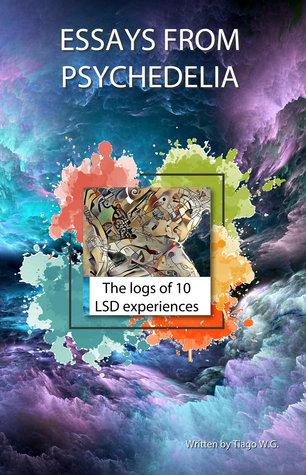 Read online Essays from Psychedelia: A collection of LSD logs - Tiago W.G. | ePub