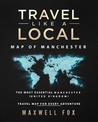 Download Travel Like a Local - Map of Manchester: The Most Essential Manchester (United Kingdom) Travel Map for Every Adventure - Maxwell Fox file in ePub