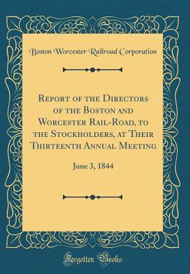 Read online Report of the Directors of the Boston and Worcester Rail-Road, to the Stockholders, at Their Thirteenth Annual Meeting: June 3, 1844 (Classic Reprint) - Boston Worcester Railroad Corporation | PDF