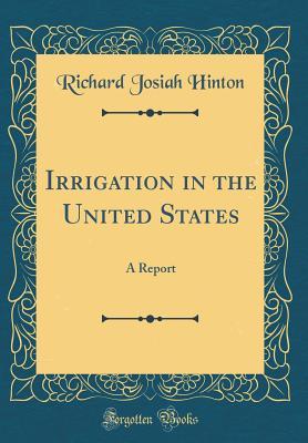 Download Irrigation in the United States: A Report (Classic Reprint) - Richard Josiah Hinton | ePub